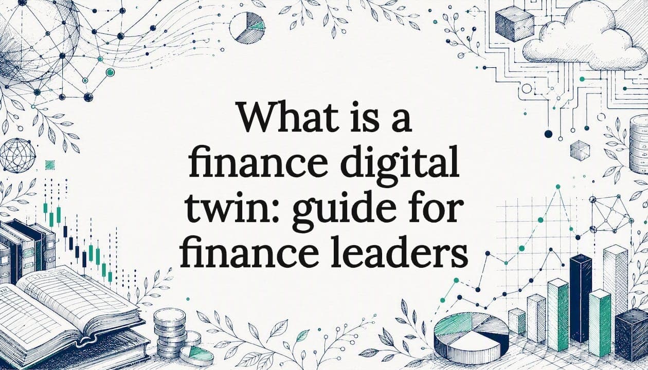 What is a finance digital twin: guide for finance leaders